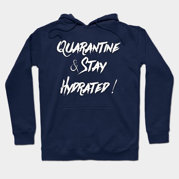 Quarantine and Stay Hydrated Hoodie by Inspire Enclave